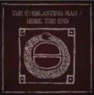 Everlasting Man / Here, The End