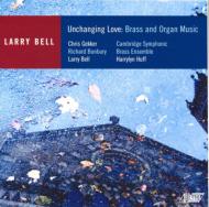ベル、ラリー（1952-）/Unchanging Love： Cambridge Symphonic Brass Ensemble Huff(Org) L. bell(P) Etc