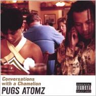 Pugs Atomz/Conversations With A Chamelion