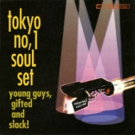 young guys, gifted and slack! : TOKYO No.1 SOUL SET