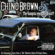 Chino Brown/Gangsta U Can't Trust!