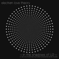 Electron Love Theory/In The Shadows Of U2 Electronic Tribute To U2