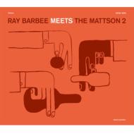 RAY BARBEE MEETS THE MATTSON 2 +