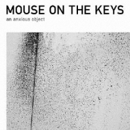 mouse on the keys/An Anxious Object