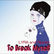 LYRA and Ripples/To Break Myself