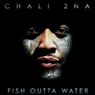 Chali 2na/Fish Outta Water