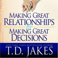 Bishop T. D. Jakes/Making Great Relationships By Making Great Decisions (+dvd)