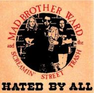 Mad Brother Ward  Screaming Street Trash/Hated By All