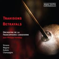 　オムニバス（管弦楽）/Trahisons Betrayals-r. strauss Wagner Dubois Champagne： Tremblay / Francophonie Canadi