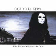 Dead Or Alive/Mad Bad And Dangerous To Know