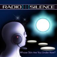 Radio Silence/Whose Skin Are You Under Now