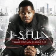 J Shin/Your Woman Chose Me
