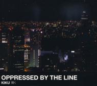 Oppressed By The Line/Kiku