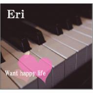 Eri (Jp-arena)/Want Happy Life
