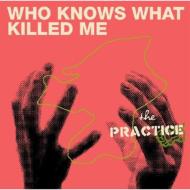 the PRACTICE/Who Knows What Killed Me