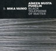Mika Vainio/Aineen Musta Puhelin (Black Telephone Of Matter)