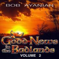 Bob Ayanian/Good News In The Badlands Vol.2
