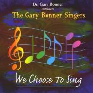 Gary Bonner Singers/We Choose To Sing