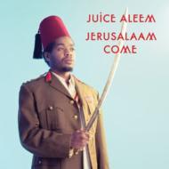 Juice Aleem/Jerusalaam Come