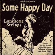 LONESOME STRINGS/Some Happy Day - Live Performance Arcihves Vol.1 (2004-2009)
