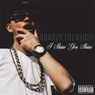 SHORTY THE STONE/I Shine You Shine