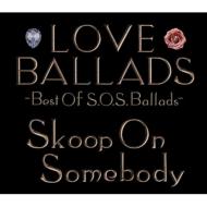 Skoop On Somebody/Love Ballads best Of S. o.s. ballads