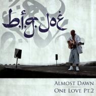 B. I.G. JOE/Almost Dawn / One Love Pt.2