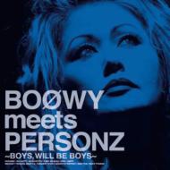 BOOWY meets PERSONZ`BOYS,WILL BE BOYS