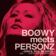 BOOWY meets PERSONZ`GIRLS,WILL BE GIRLS