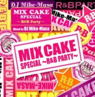 MIX CAKE SPECIAL-R&B PARTY-mixed by DJ Mike-Masa