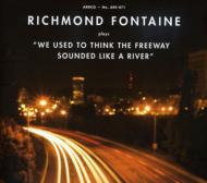 Richmond Fontaine/We Used To Think The Freeway Sounded Like A River