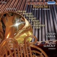 Duo-instruments Classical/Repliche-contemporary Hungarian Works For Horn ＆ Cimbalom： Z. varga(Hr) Sza