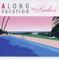 A LONG VACATION from Ladies