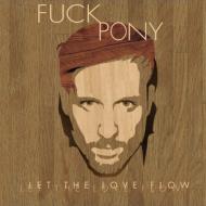Fuckpony/Let The Love Flow
