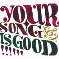 YOUR SONG IS GOOD/Your Song Is Good
