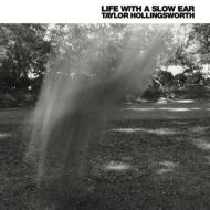 Taylor Hollingsworth/Life With A Slow Ear
