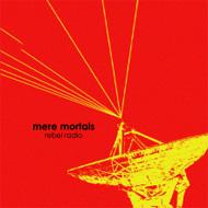 mere mortals/Rebel Radio