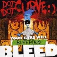 Dot Dot Curve/Your Ears Will Bleeping Bleed
