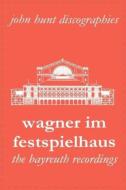 John Hunt Discography of The Bayreuth Festival Wagner Recordings