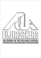 FUJIROCKERS `THE HISTORY OF THE FUJI ROCK FESTIVAL`