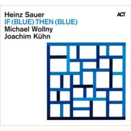 Heinz Sauer / Michael Wollny / Joachim Kuhn/If (Blue) Then (Blue)