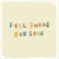 FULL SWING/Our Song