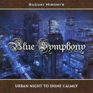 SUZUKI HIROMI'S Blue Symphony/Urban Night To Shine Calmly