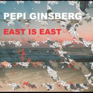 Pepi Ginsberg/East Is East