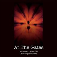 At The Gates/With Fear I Kiss The Burning Darkness (+dvd)