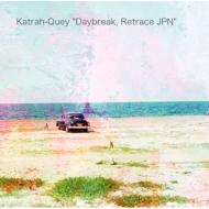Katrah-quey/Daybreak Retrace Jpn