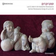 Renaissance Classical/Gyri Gyri Gaga-german Renaissance Songs Of Lust ＆ Life： Stimmwerck
