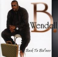 Wendell B/Back Ta Bid'ness