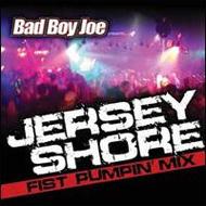 Bad Boy Joe/Jersey Shore Fist Pumpin Mix