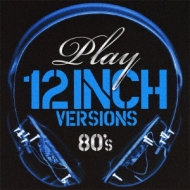 Play ～12 Inch Versions (80